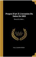 Propos D'art À L'occasion Du Salon De 1869: Revue Du Salon...