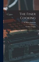 Finer Cooking; or, Dishes for Parties