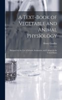 Text-book of Vegetable and Animal Physiology