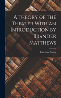 Theory of the Theater With an Introduction by Brander Matthews