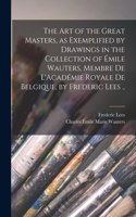 art of the Great Masters, as Exemplified by Drawings in the Collection of Émile Wauters, Membre de L'Académie Royale de Belgique, by Frederic Lees ..