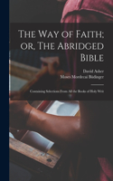 Way of Faith; or, The Abridged Bible