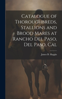 Catalogue of Thoroughbreds, Stallions and Brood Mares at Rancho Del Paso, Del Paso, Cal