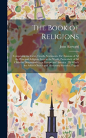 Book of Religions: Comprising the Views, Creeds, Sentiments, Or Opinions of All the Principal Religious Sects in the World, Particularly of All Christian Denominations