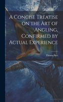 Concise Treatise on the Art of Angling, Confirmed by Actual Experience