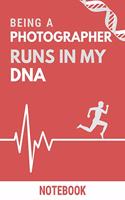 Being a Photographer Runs In My DNA Notebook: Funny Photographer DNA Quote Notebook / Journal / Planner / Career / Co-Worker / Job Gift with 110 Blank Lined Pages (6 x 9 inches in size)