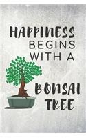 Happiness Begins With A Bonsai Tree: Notebook / Journal for Bonsai Lovers