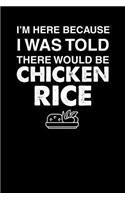 I'm Here Because I Was Told There Would Be Chicken Rice: 100 page 6 x 9 Keto Journal For Her Daily Food, Exercise, Meal Tracking Log Ketogenic Diet Food Journal (Weight Loss & Fitness Planners)