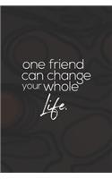 One Friend Can Change Your Whole Life