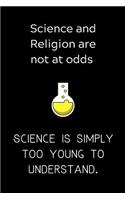 Science and religion are not at odds Science is simply too young to understand
