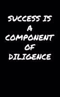 Success Is A Component Of Diligence