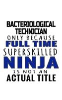 Bacteriological Technician Only Because Full Time Superskilled Ninja Is Not An Actual Title