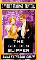 The Golden Slipper by Anna Katharine Green