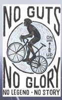 No Guts No Glory, No Legend No Story: Bike Notebook (Journal, Diary), It's a man on a Bicycle Diary, Retro Style Journal, &#1057;ycling sport Notebook / 110 Lined pages, 6 x 9 (Retro Jou