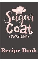 I Sugar Coat Everything Recipe Book