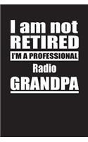 I Am Not Retired I'm A Professional Radio Grandpa: Blank Lined Notebook Journal