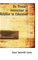 On Primary Instruction in Relation to Education