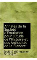 Annales de La Soci T D' Mulation Pour L'Etude de L'Histoire Et Des Antiquit?'s de La Flandre
