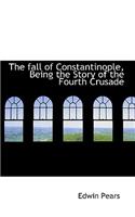 The Fall of Constantinople, Being the Story of the Fourth Crusade: (English)