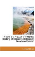 Theory and Practice of Language Teaching, with Special Reference to French and German