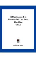 Il Matrimonio E Il Divorzio Dal Lato Etico Giuridico (1902)