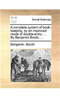 A Complete System of Book-Keeping, by an Improved Mode of Double-Entry