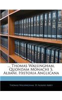 ... Thomas Walsingham, Quondam Monachi S. Albani, Historia Anglicana