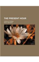 The Present Hour; A Book of Poems
