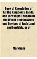 Book of Knowledge of All the Kingdoms, Lands, and Lordships That Are in the World, and the Arms and Devices of Each Land and Lordship, or of