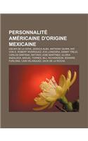 Personnalite Americaine D'Origine Mexicaine: Oscar de La Hoya, Jessica Alba, Anthony Quinn, Kat Von D, Robert Rodriguez, Eva Longoria(French)
