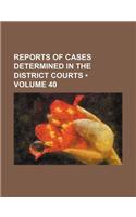 Reports of Cases Determined in the District Courts (Volume 40)