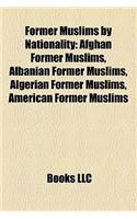 Former Muslims by Nationality: Afghan Former Muslims, Albanian Former Muslims, Algerian Former Muslims, American Former Muslims