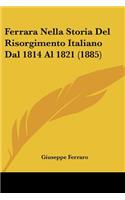 Ferrara Nella Storia Del Risorgimento Italiano Dal 1814 Al 1821 (1885)