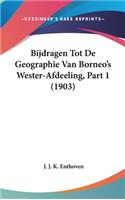 Bijdragen Tot de Geographie Van Borneo's Wester-Afdeeling, Part 1 (1903)