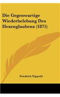 Gegenwartige Wiederbelebung Des Hexenglaubens (1875)