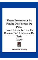 Theses Presentees A La Faculte Des Sciences De Paris: Pour Obtenir Le Titre De Docteur De L'Universite De Paris (1906)(French)
