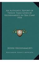 Authentic Report of Twelve Talks Given by Krishnamurti in Ojai Camp 1934