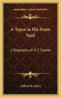 A Tepee in His Front Yard: A Biography of H. T. Cowley(English)