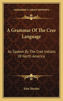 A Grammar Of The Cree Language