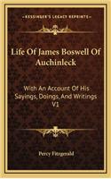 Life of James Boswell of Auchinleck: With an Account of His Sayings, Doings, and Writings V1