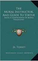 The Moral Instructor, and Guide to Virtue