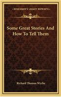 Some Great Stories And How To Tell Them