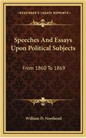 Speeches and Essays Upon Political Subjects
