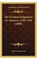 German Emigration to America, 1709-1740 (1898) the German Emigration to America, 1709-1740 (1898)