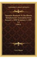 Opinions Rendered To The Illinois Manufacturers' Association From January 1, 1899 To January 1, 1907 V2 (1913)