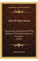 Life Of John Knox: Containing Illustrations Of The History Of The Reformation In Scotland (1831)(English)