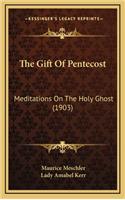 Gift Of Pentecost: Meditations On The Holy Ghost (1903)