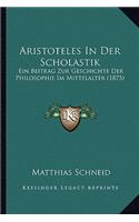 Aristoteles In Der Scholastik: Ein Beitrag Zur Geschichte Der Philosophie Im Mittelalter (1875)