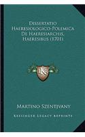 Dissertatio Haeresiologico-Polemica De Haeresiarchis, Haeresibus (1701): (Latin)