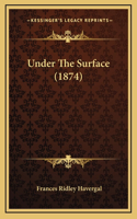 Under The Surface (1874)